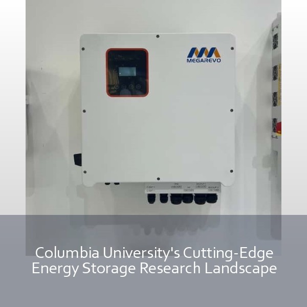 Columbia University's Cutting-Edge Energy Storage Research Landscape